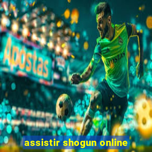 assistir shogun online